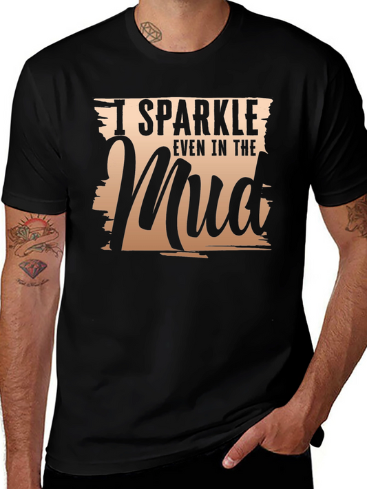 I Sparkle Even In The Mud T-Shirt