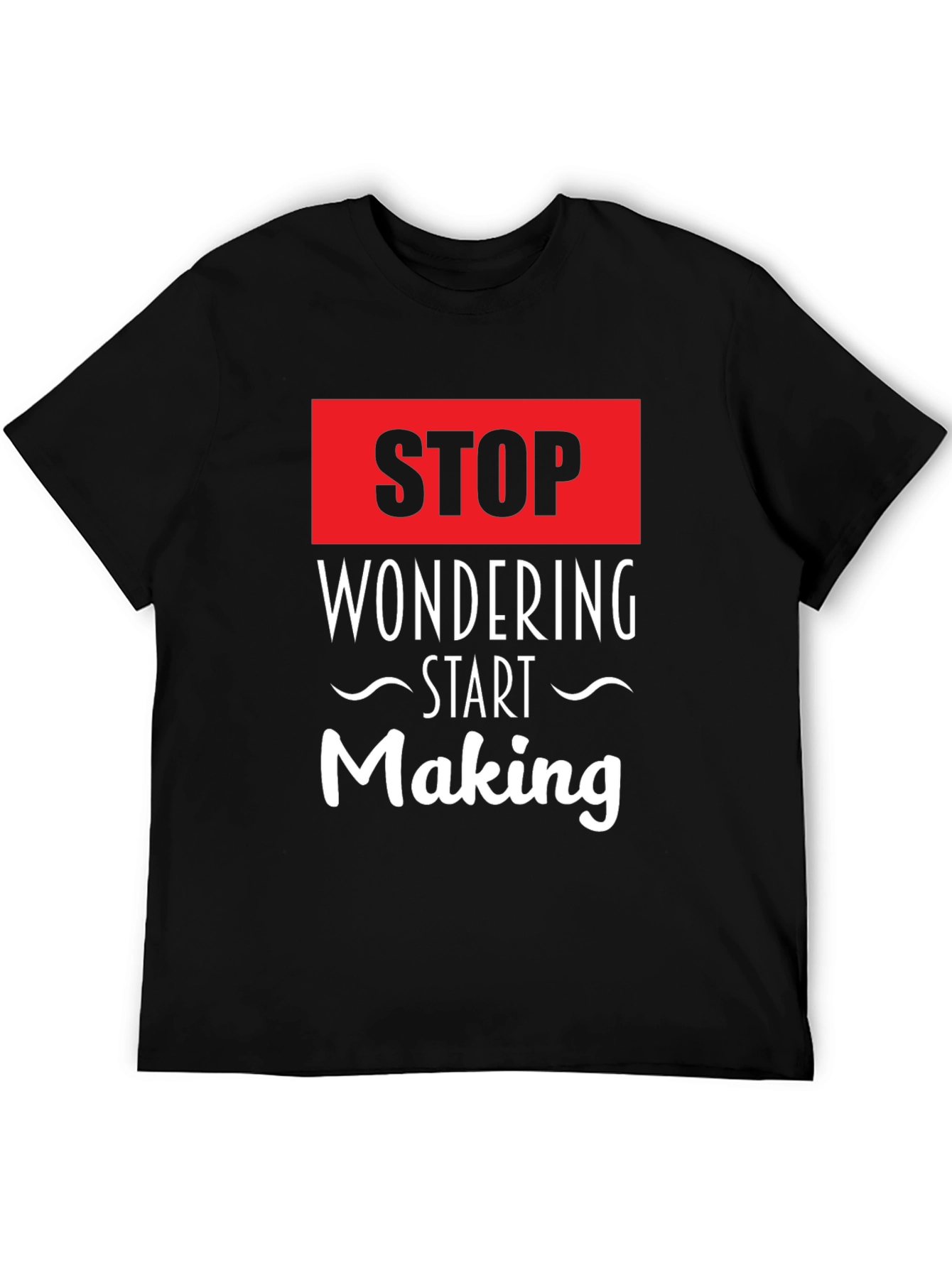Stop Wondering Start Making Black Graphic Tee