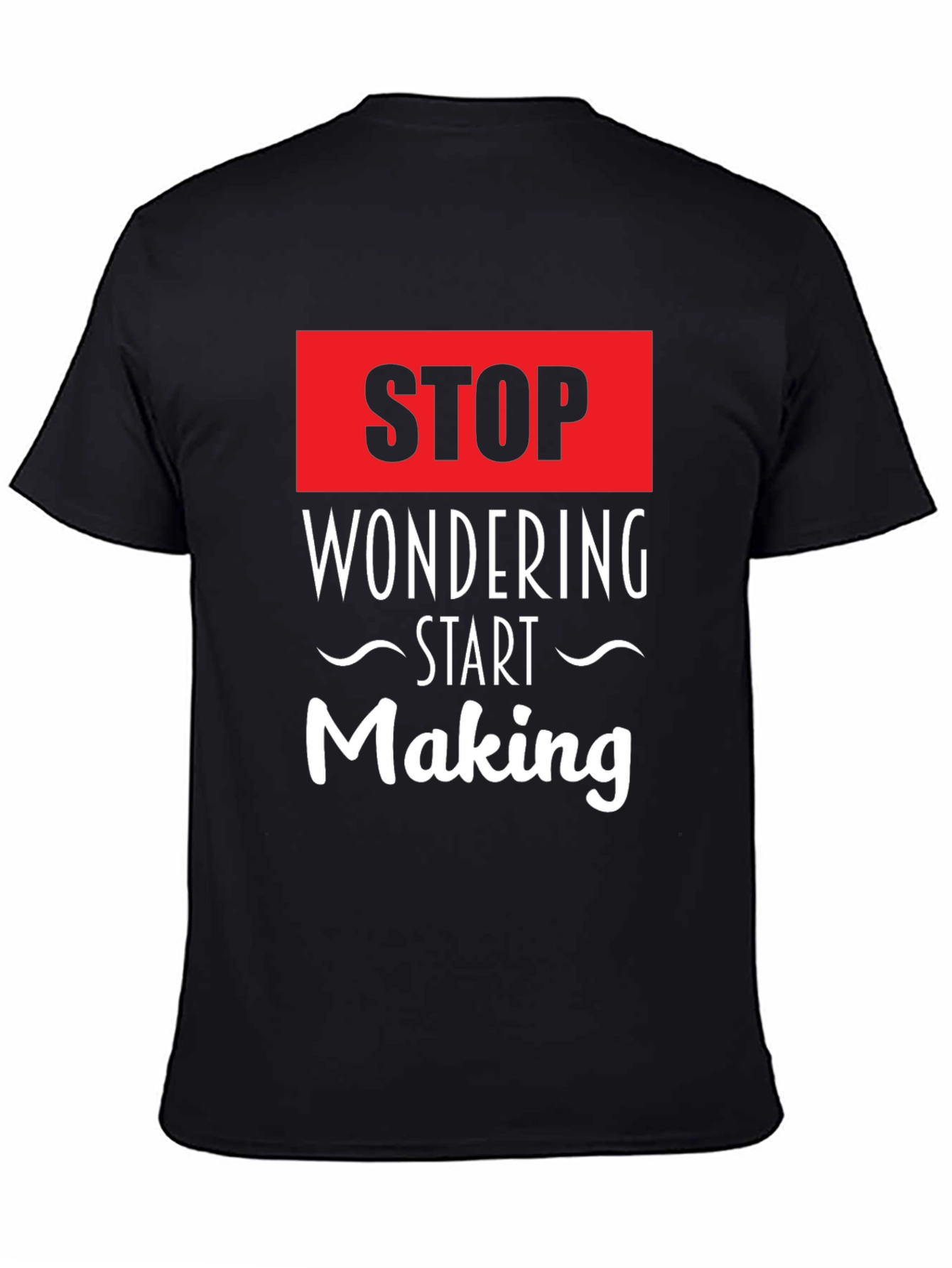 Stop Wondering Start Making Black Graphic Tee