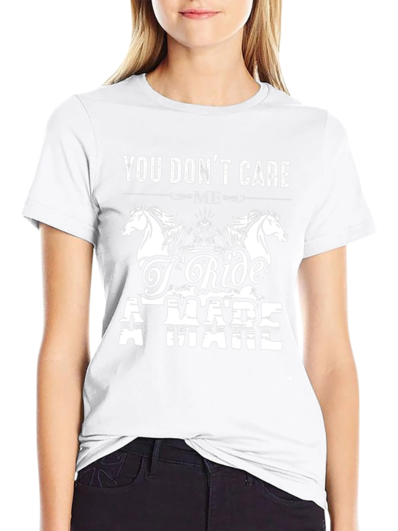 You Dont Care I Ride A Mare T-Shirt