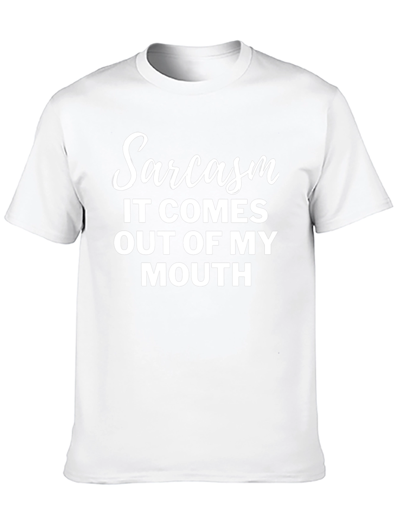 Sarcasm T-Shirt - It Comes Out Of My Mouth