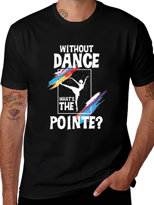 Without Dance Whats the Pointe? Graphic Tee