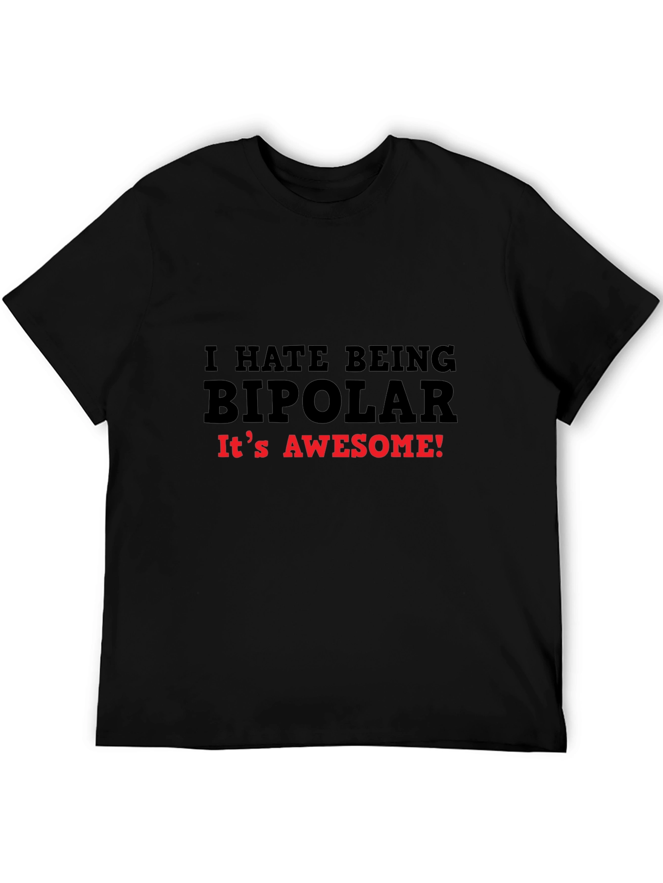 I HATE BEING BIPOLAR T-Shirt Funny Slogan Tee