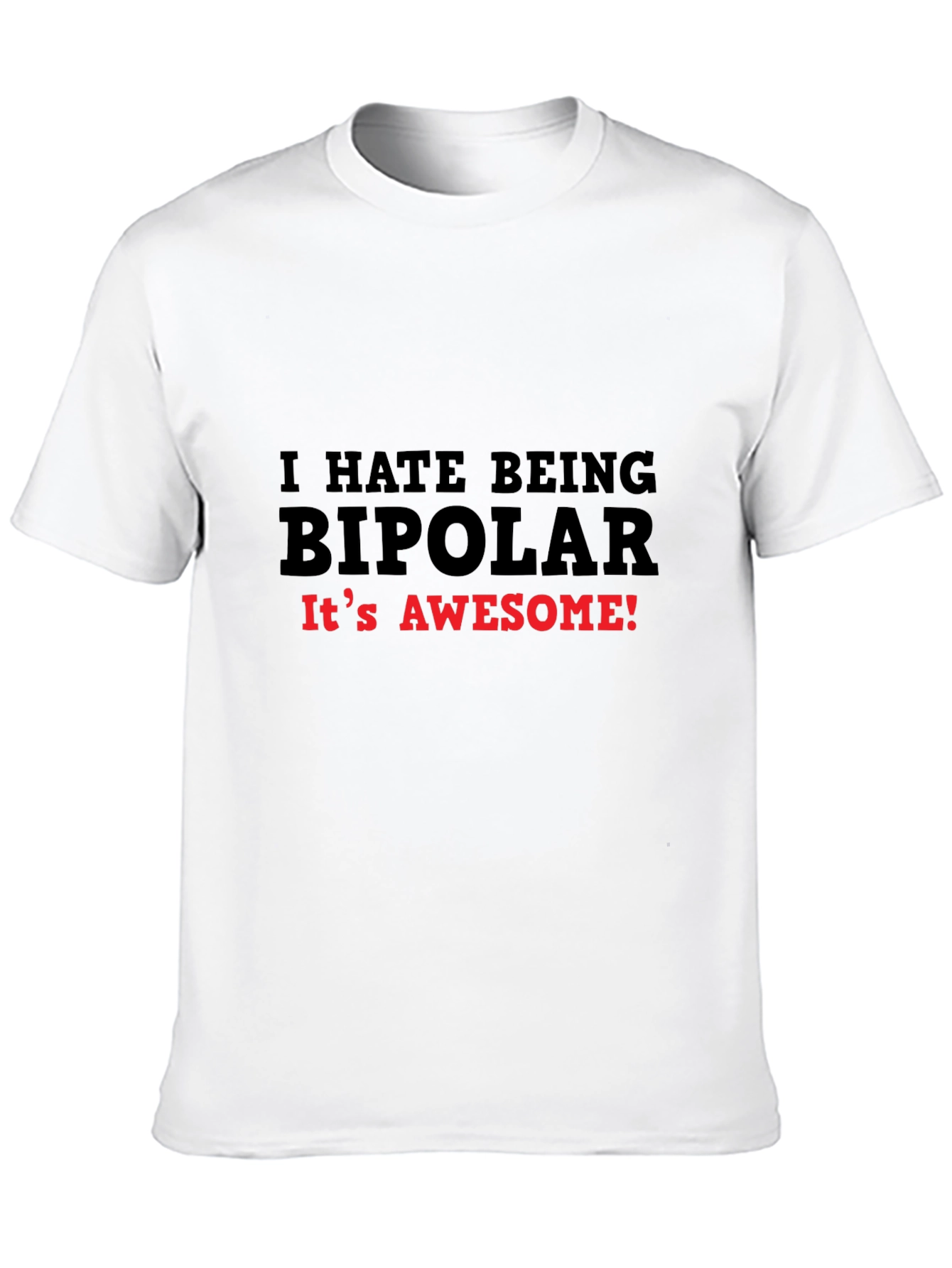 I HATE BEING BIPOLAR T-Shirt Funny Slogan Tee