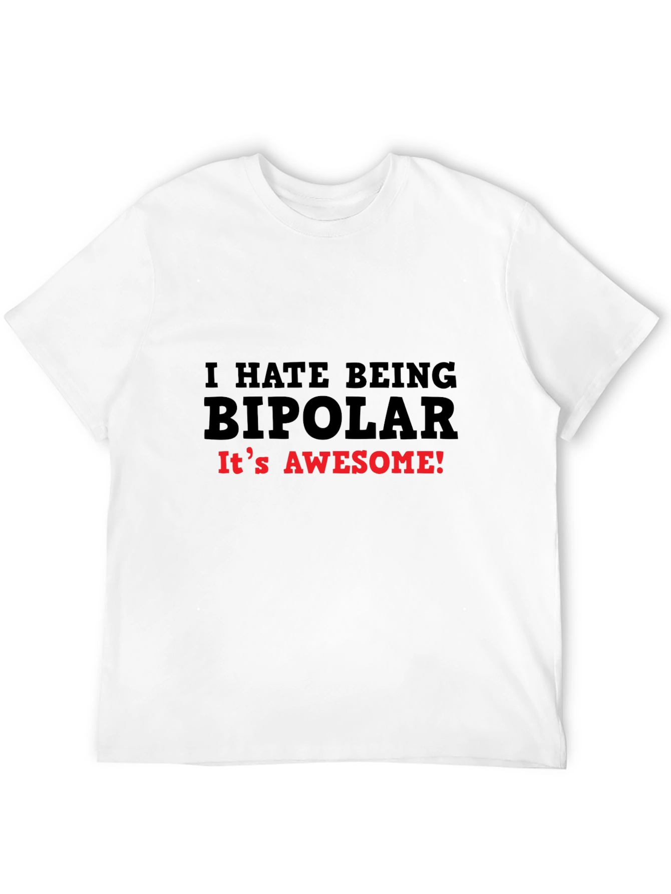 I HATE BEING BIPOLAR T-Shirt Funny Slogan Tee