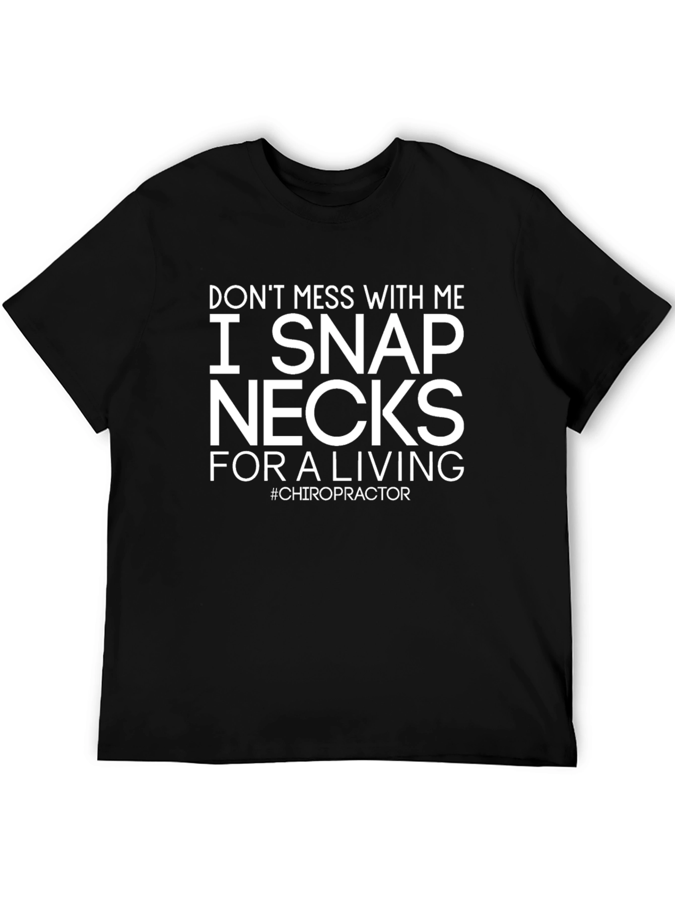 I Snap Necks T-Shirt - Chiropractor Humor