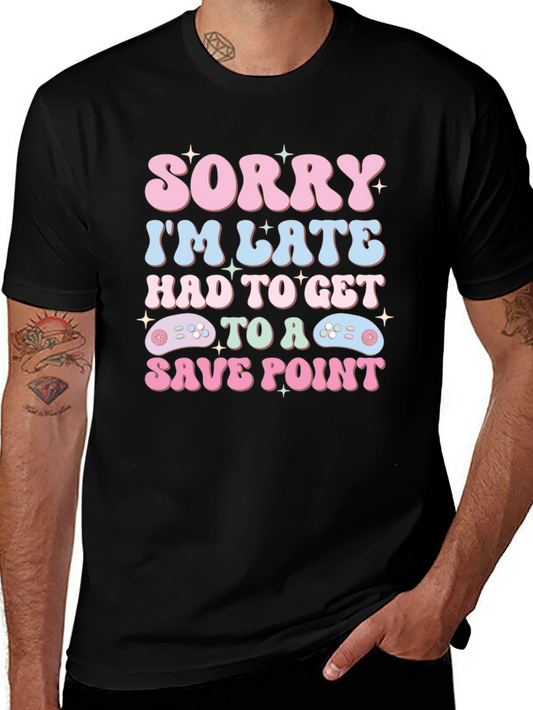 Sorry Im Late Save Point Gamer T-Shirt