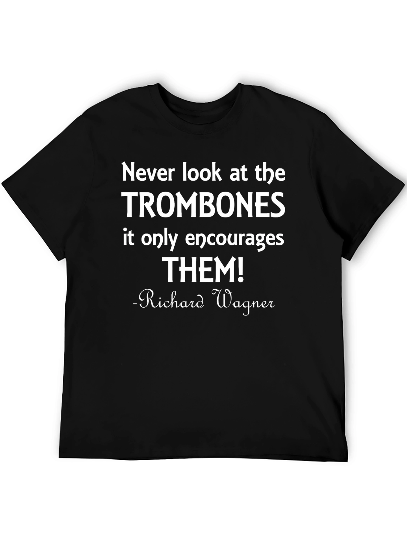 Never Look at the Trombones Funny Music T-Shirt