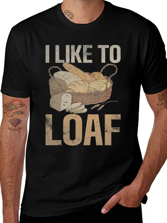 I Like To Loaf T-Shirt - Baker Bread Lover Tee