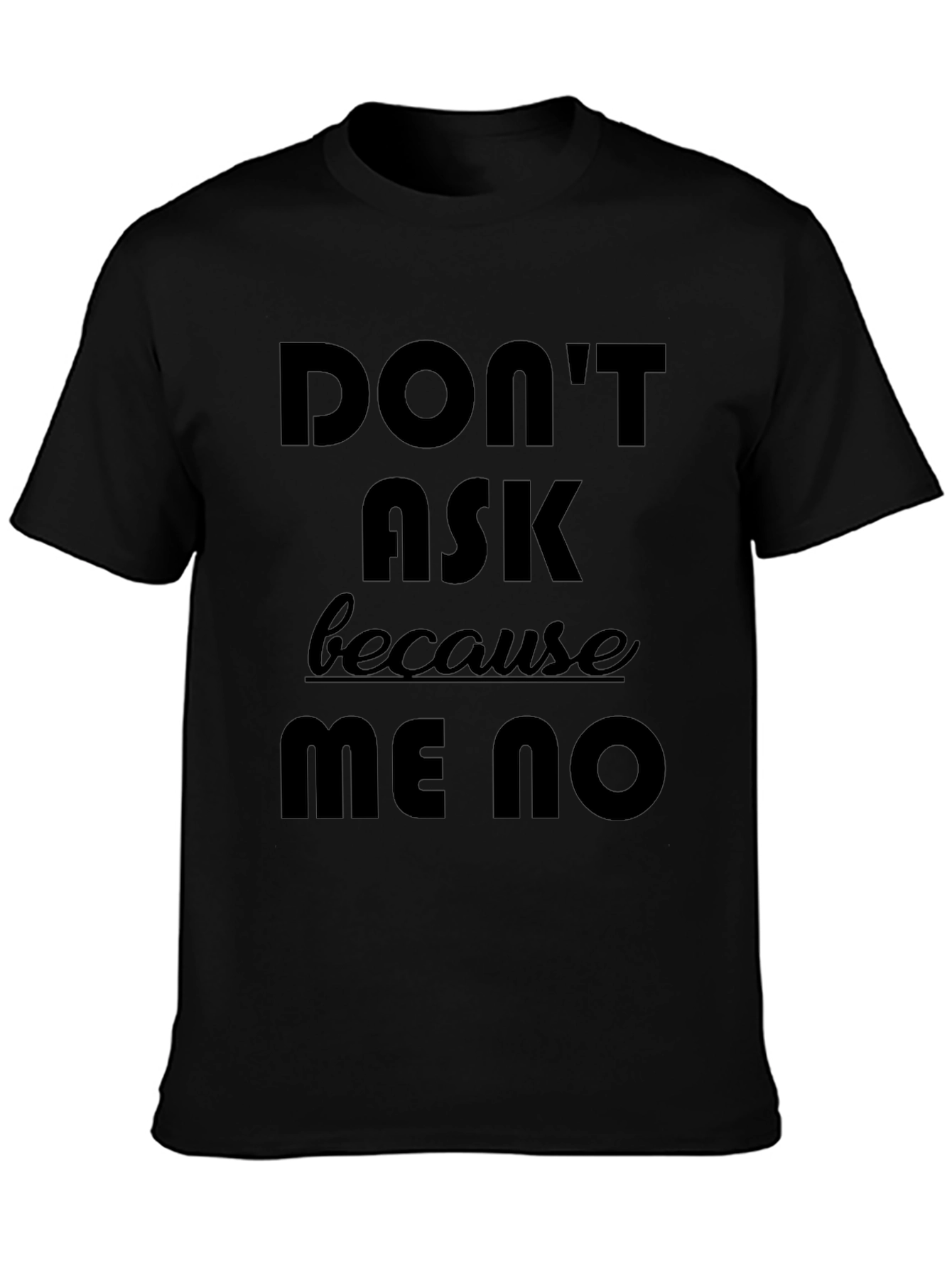 Dont Ask Me No Graphic Tee - Black