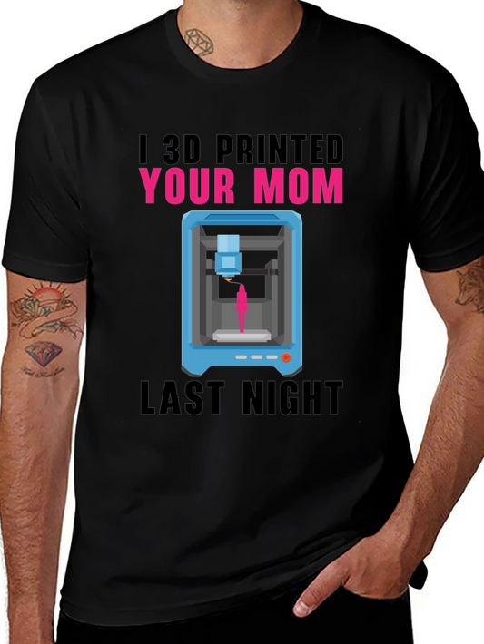 I 3D Printed Your Mom T-Shirt