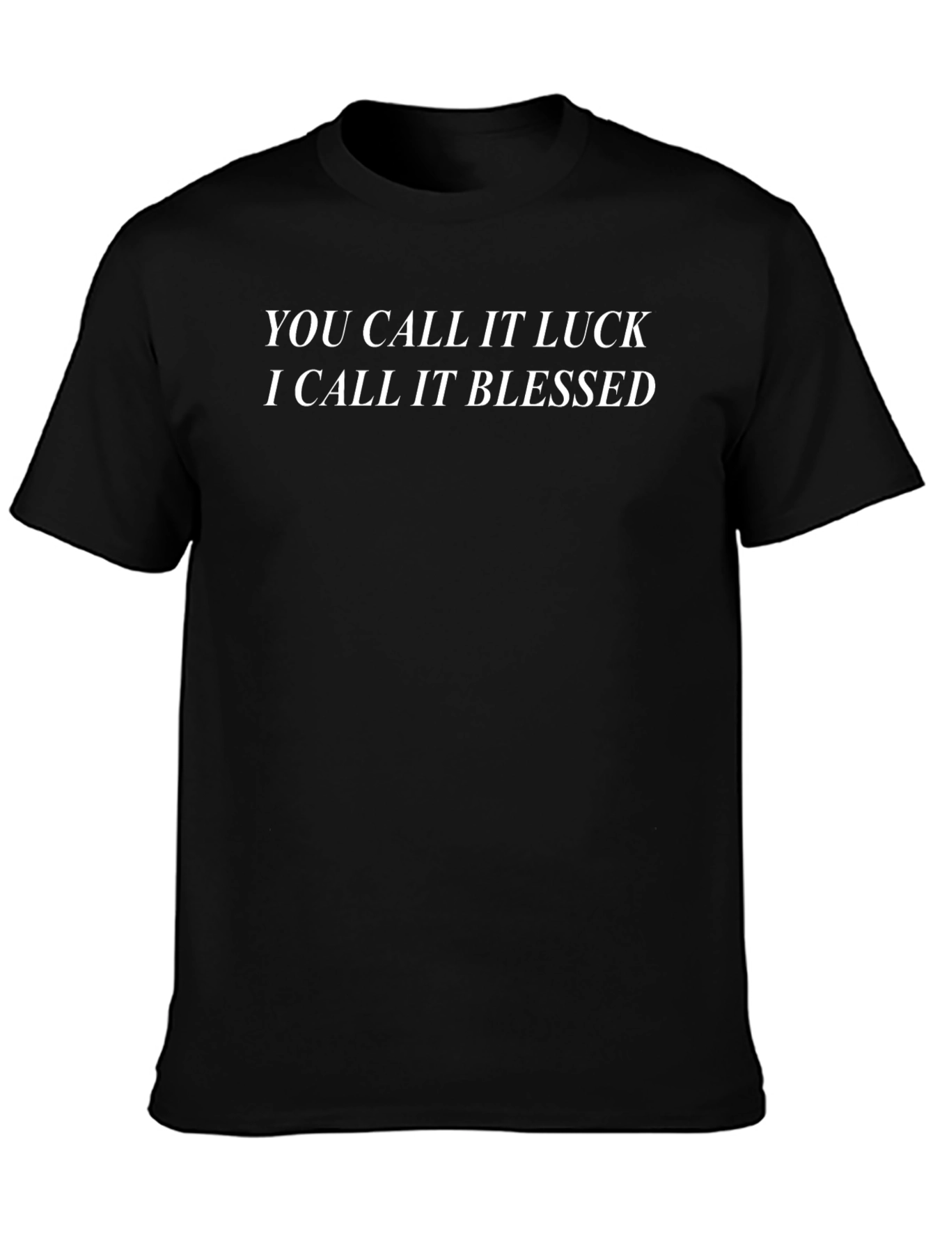 Blessed T-Shirt - You Call It Luck