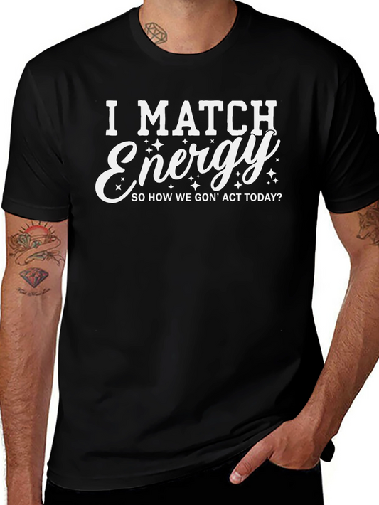 I Match Energy Graphic Tee - Funny Sarcastic Statement Shirt