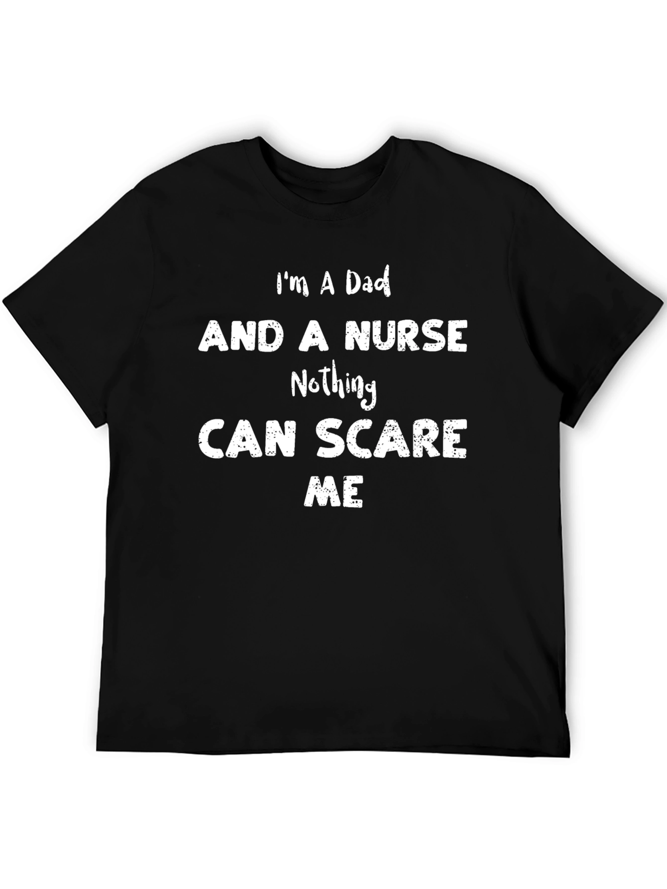 Dad and Nurse T-Shirt - Nothing Can Scare Me