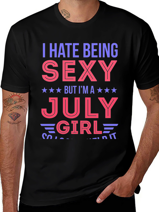 I Hate Being Sexy July Girl Graphic T-Shirt
