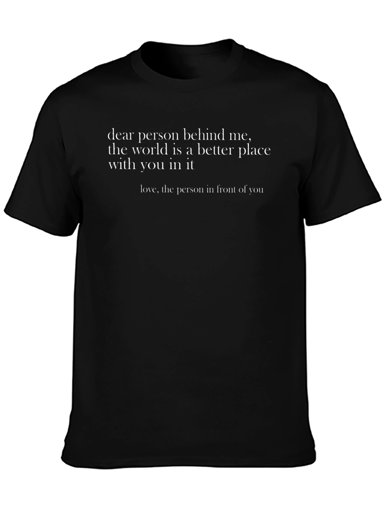 Inspirational T-Shirt: Dear Person Behind Me - Black