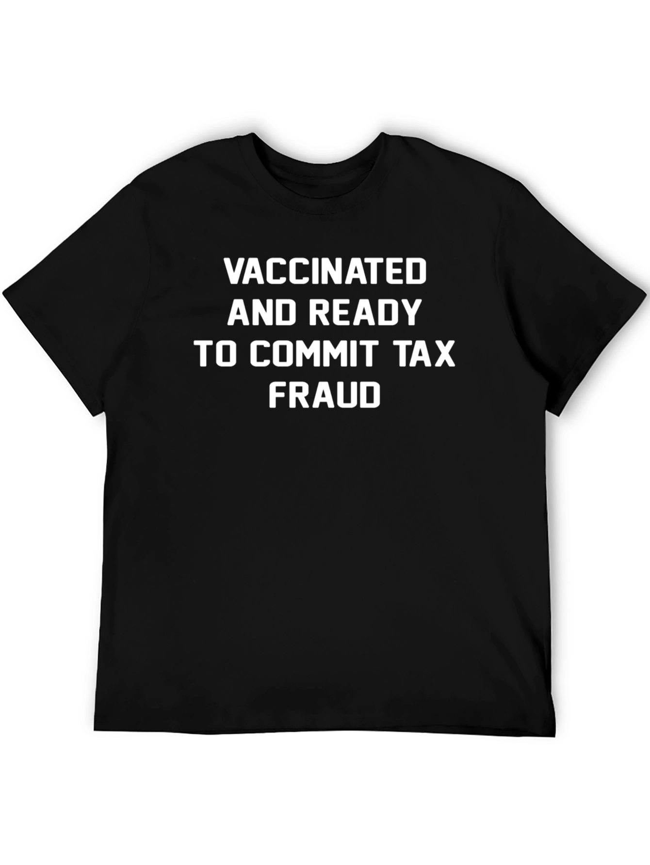 Vaccinated & Ready Tax Fraud T-Shirt