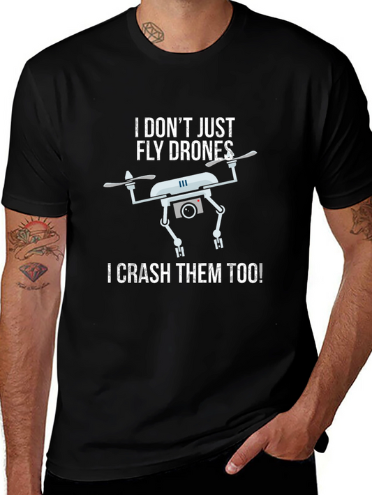 I Dont Just Fly Drones I Crash Them Too! T-Shirt