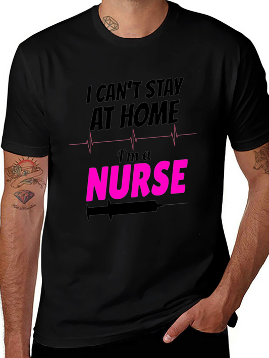 I Cant Stay At Home Im a Nurse T-Shirt