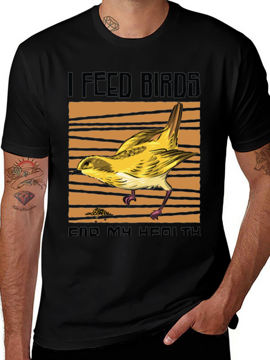 I Feed Birds End My Health T-Shirt