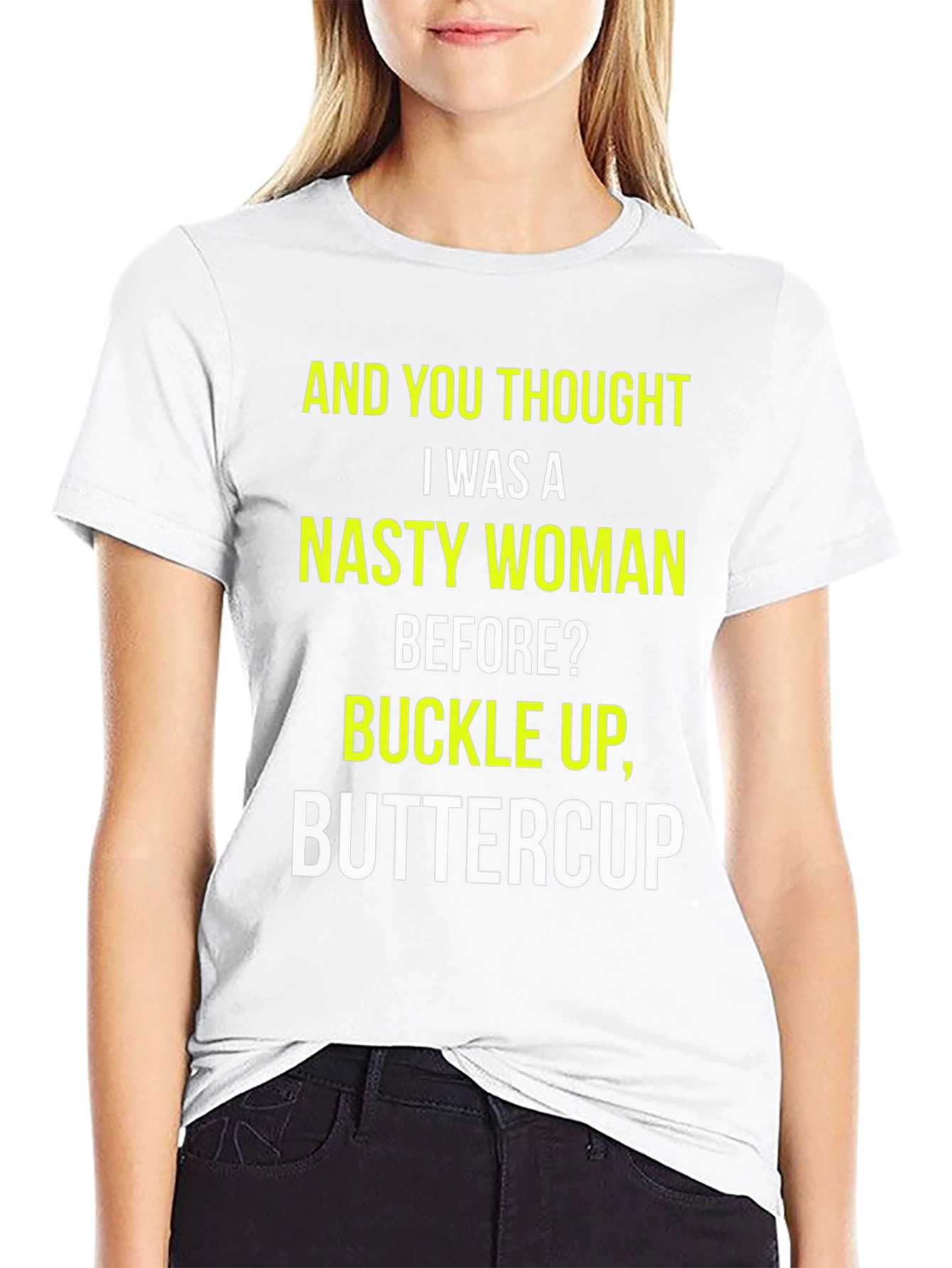 Nasty Woman Graphic Tee - Buckle Up Buttercup!