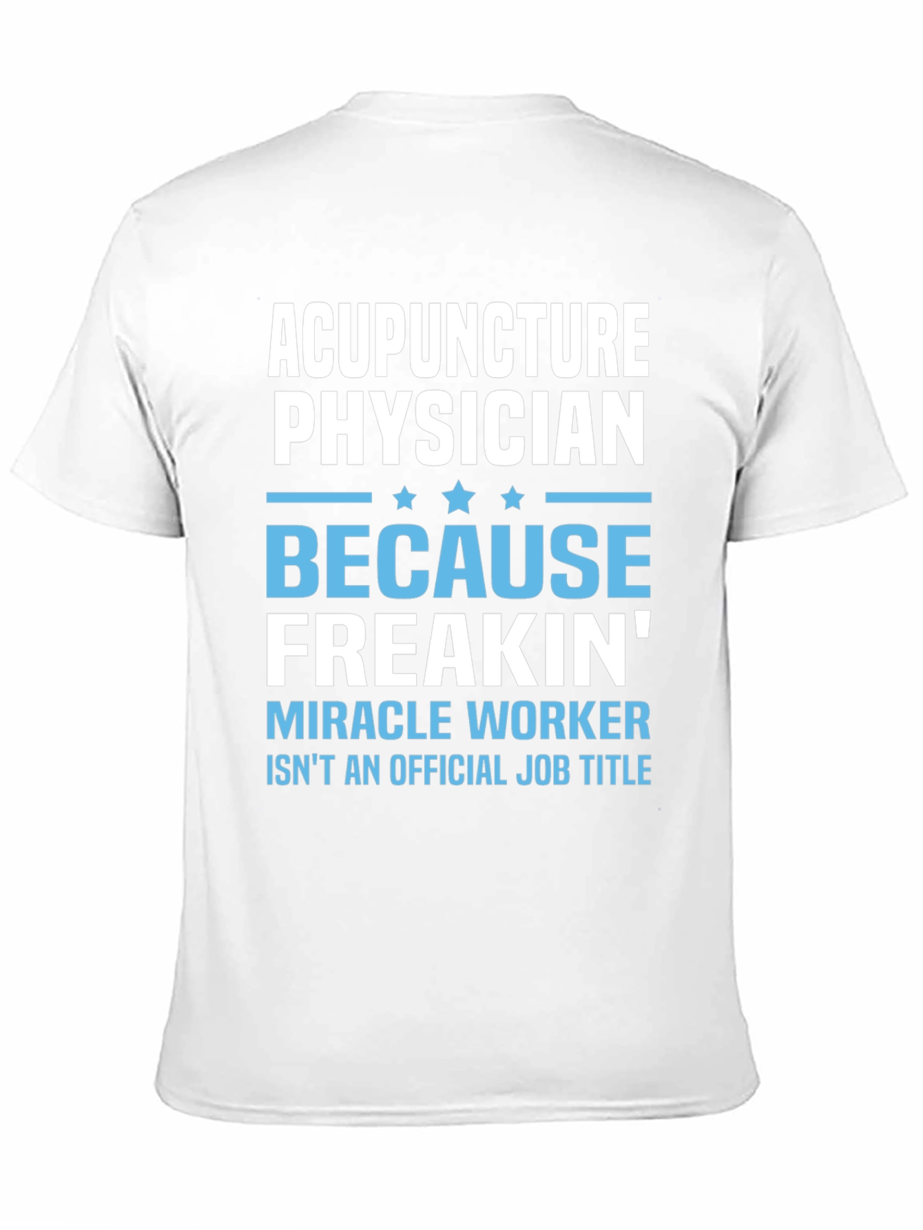 Acupuncture Physician T-Shirt: Miracle Worker