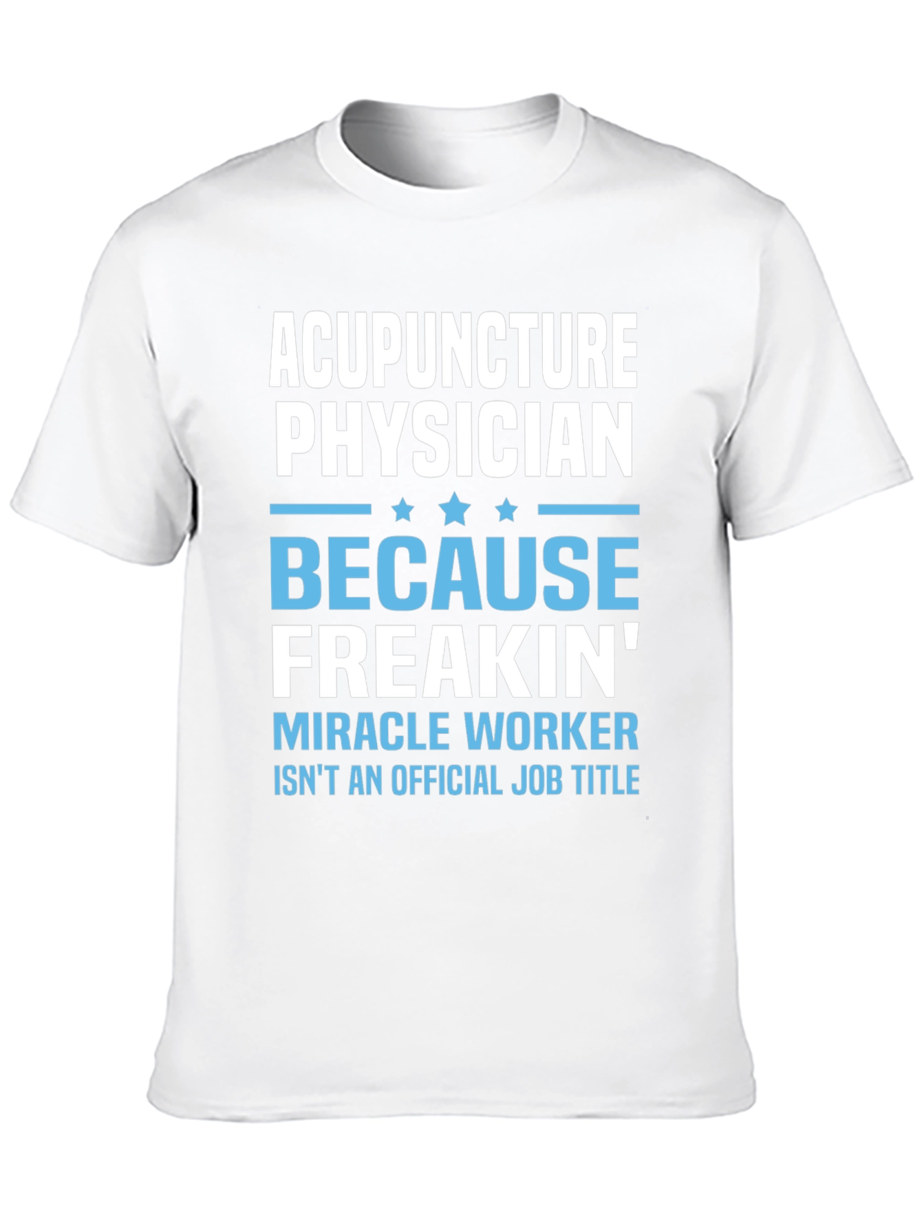 Acupuncture Physician T-Shirt: Miracle Worker