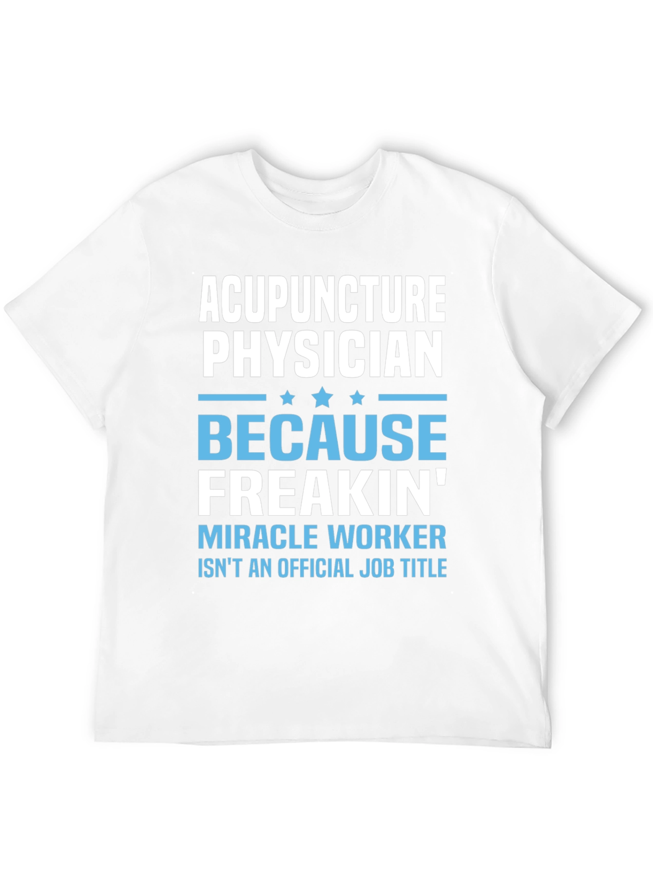 Acupuncture Physician T-Shirt: Miracle Worker