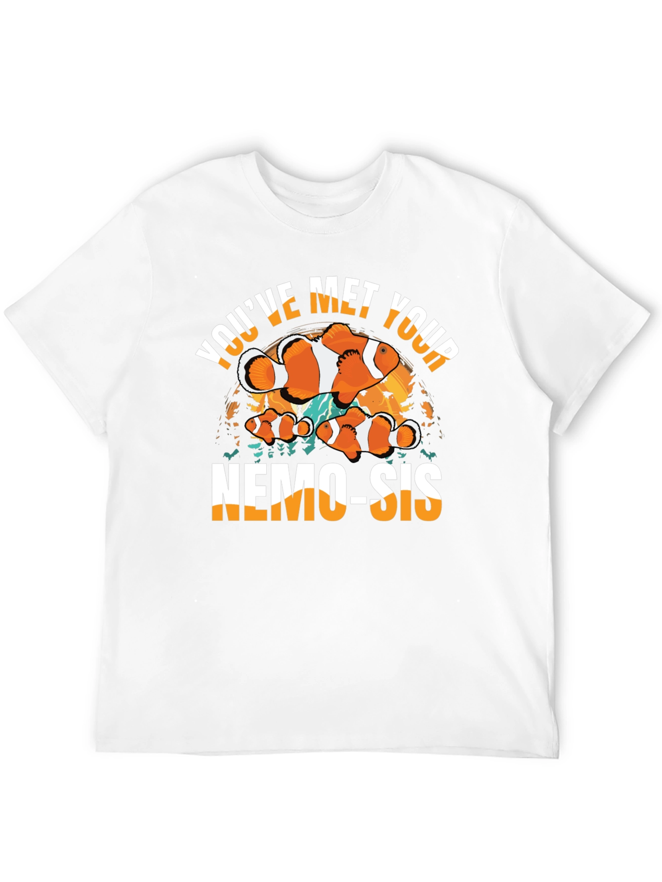 Youve Met Your Nemo-Sis T-Shirt