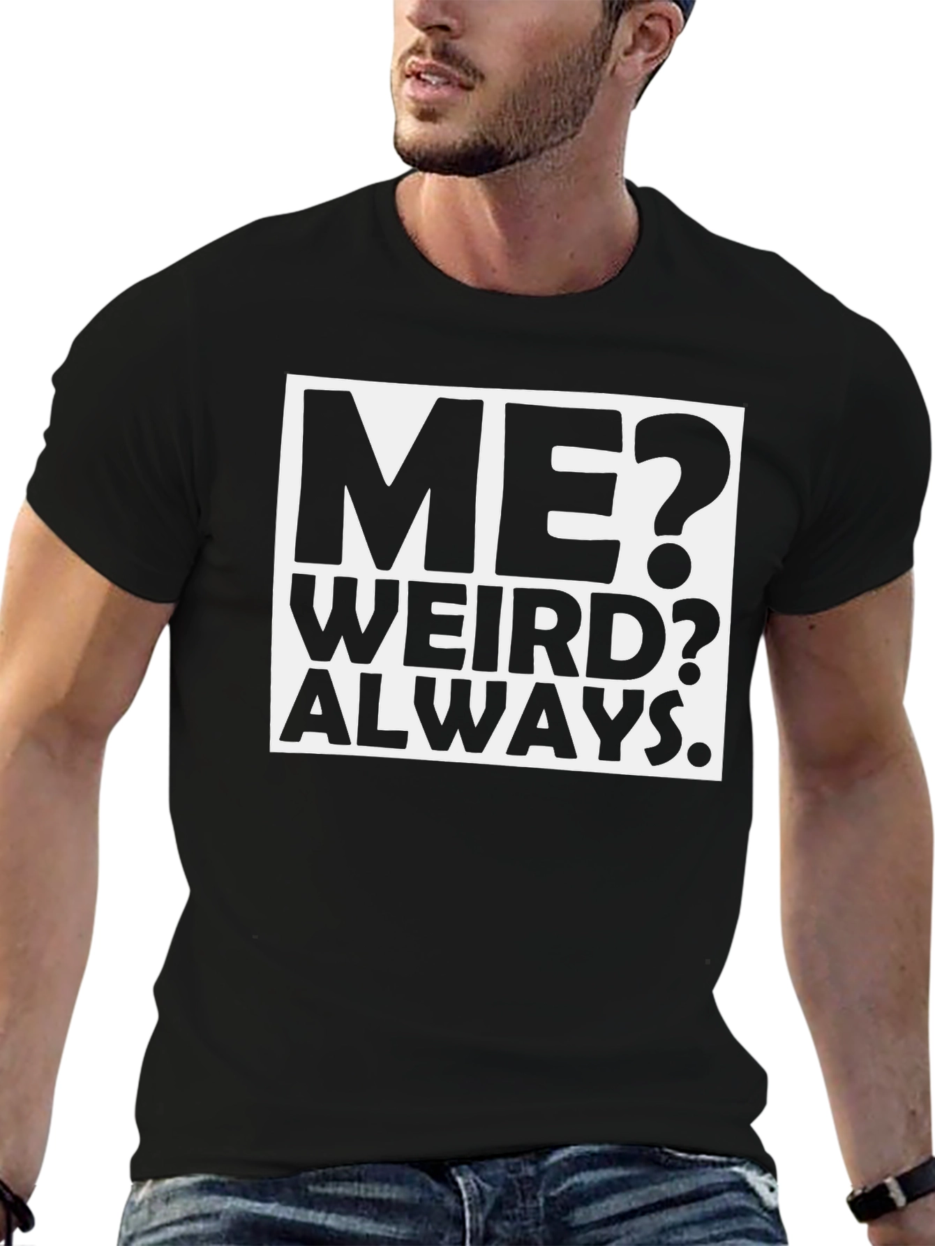 Me? Weird? Always. Black Graphic T-Shirt