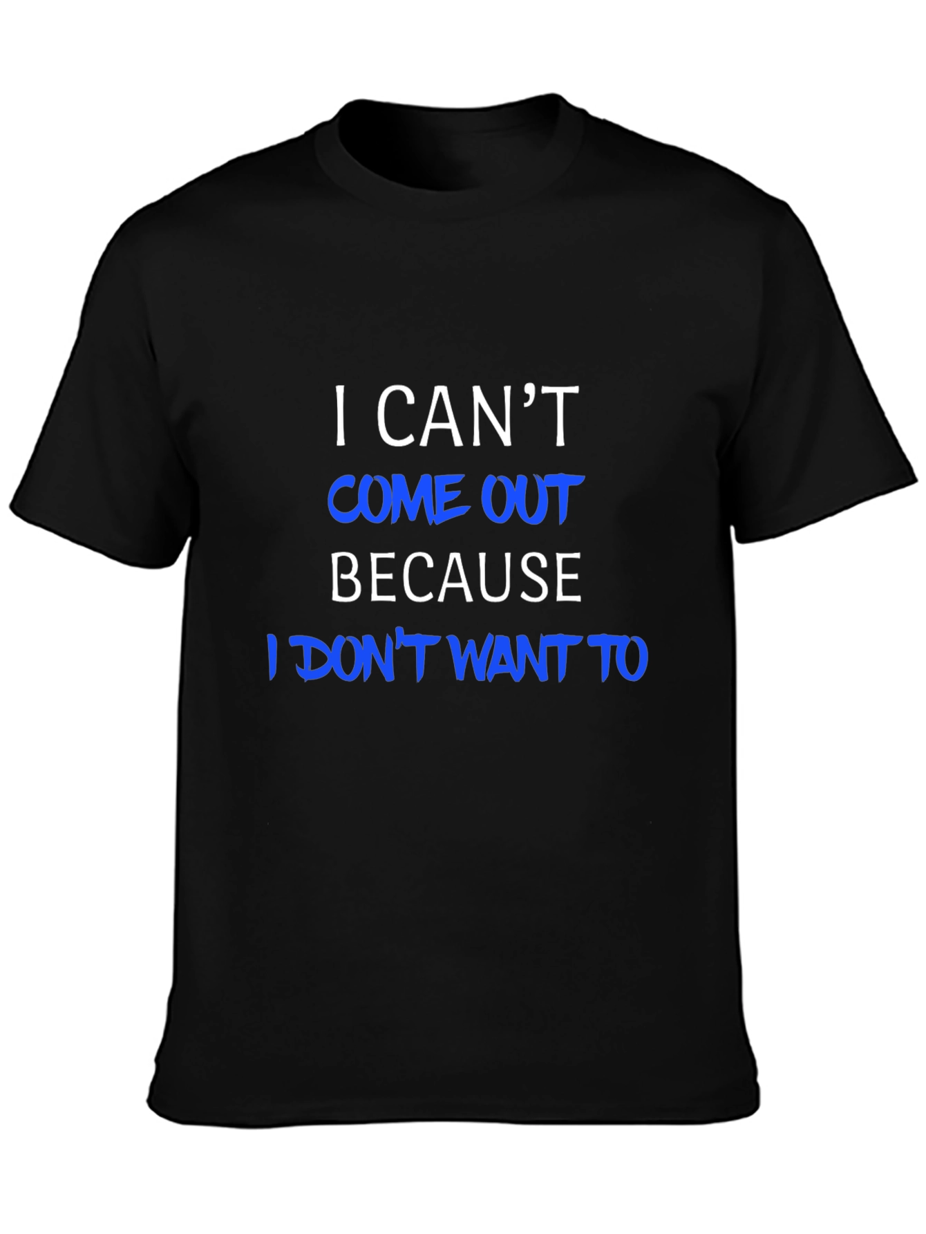 I Cant Come Out T-Shirt - Humorous Tee
