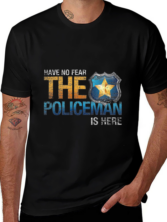 Have No Fear The Policeman Is Here T-Shirt
