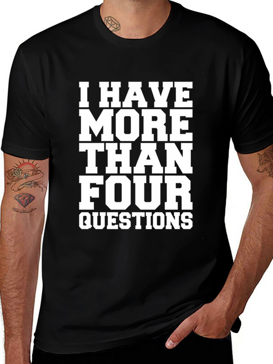 I Have More Than Four Questions Black T-Shirt