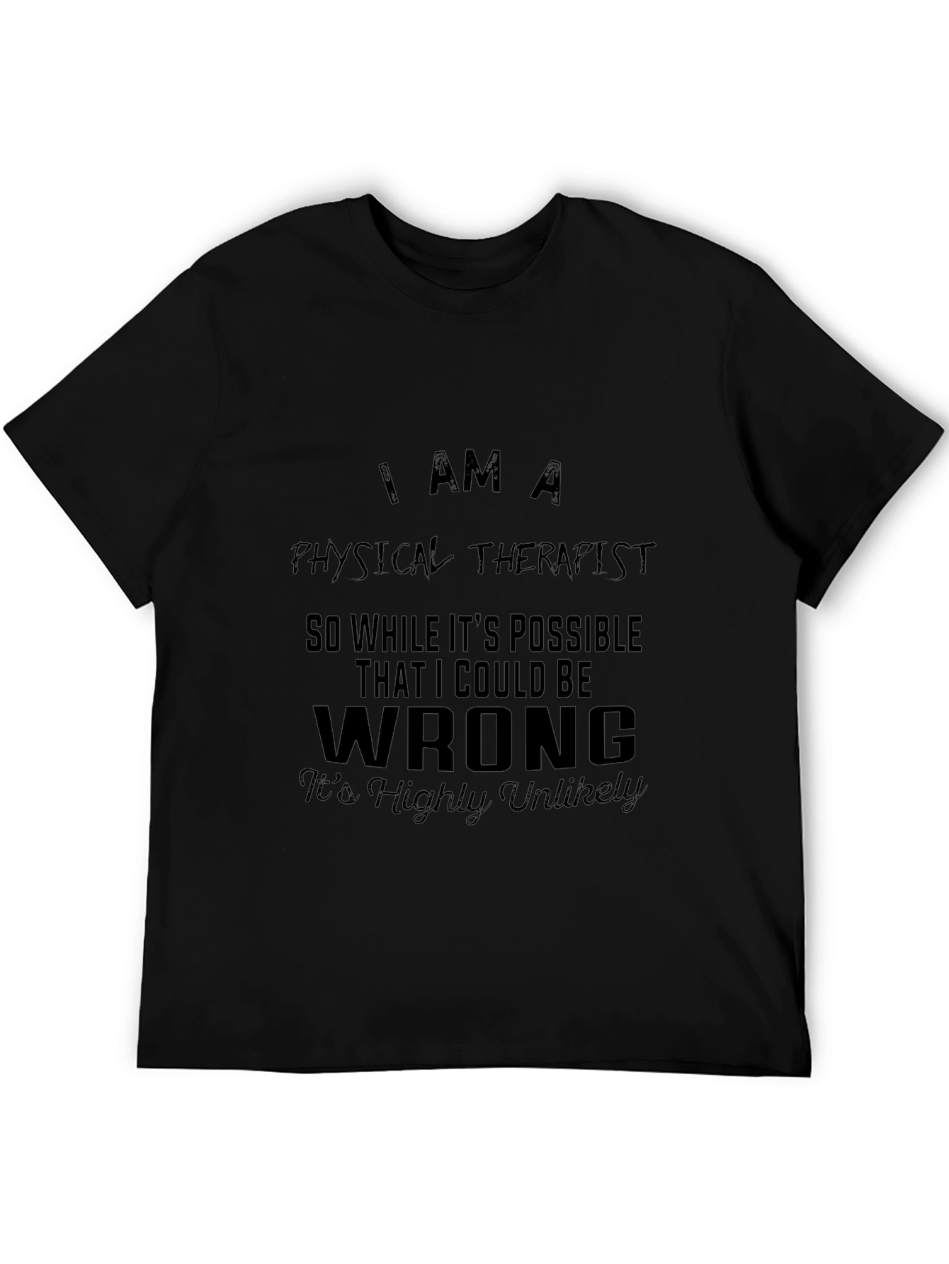 Physical Therapist T-Shirt: I am a Physical Therapist