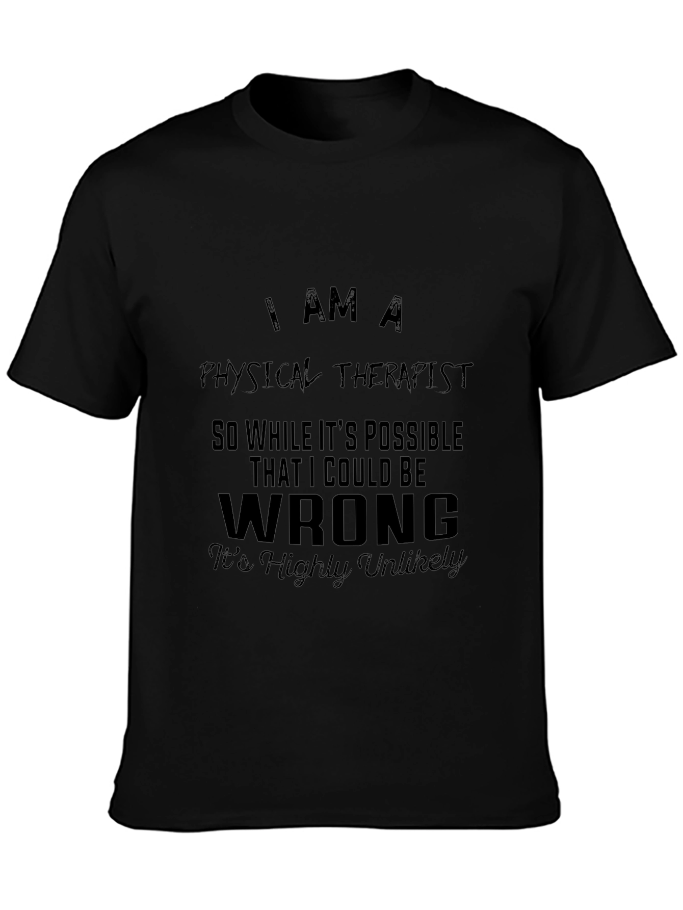 Physical Therapist T-Shirt: I am a Physical Therapist