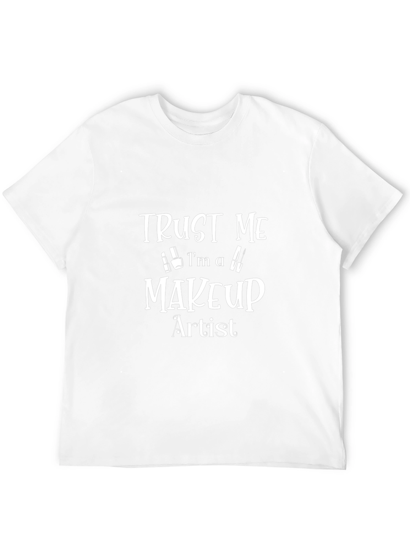Trust Me Im A Makeup Artist T-Shirt