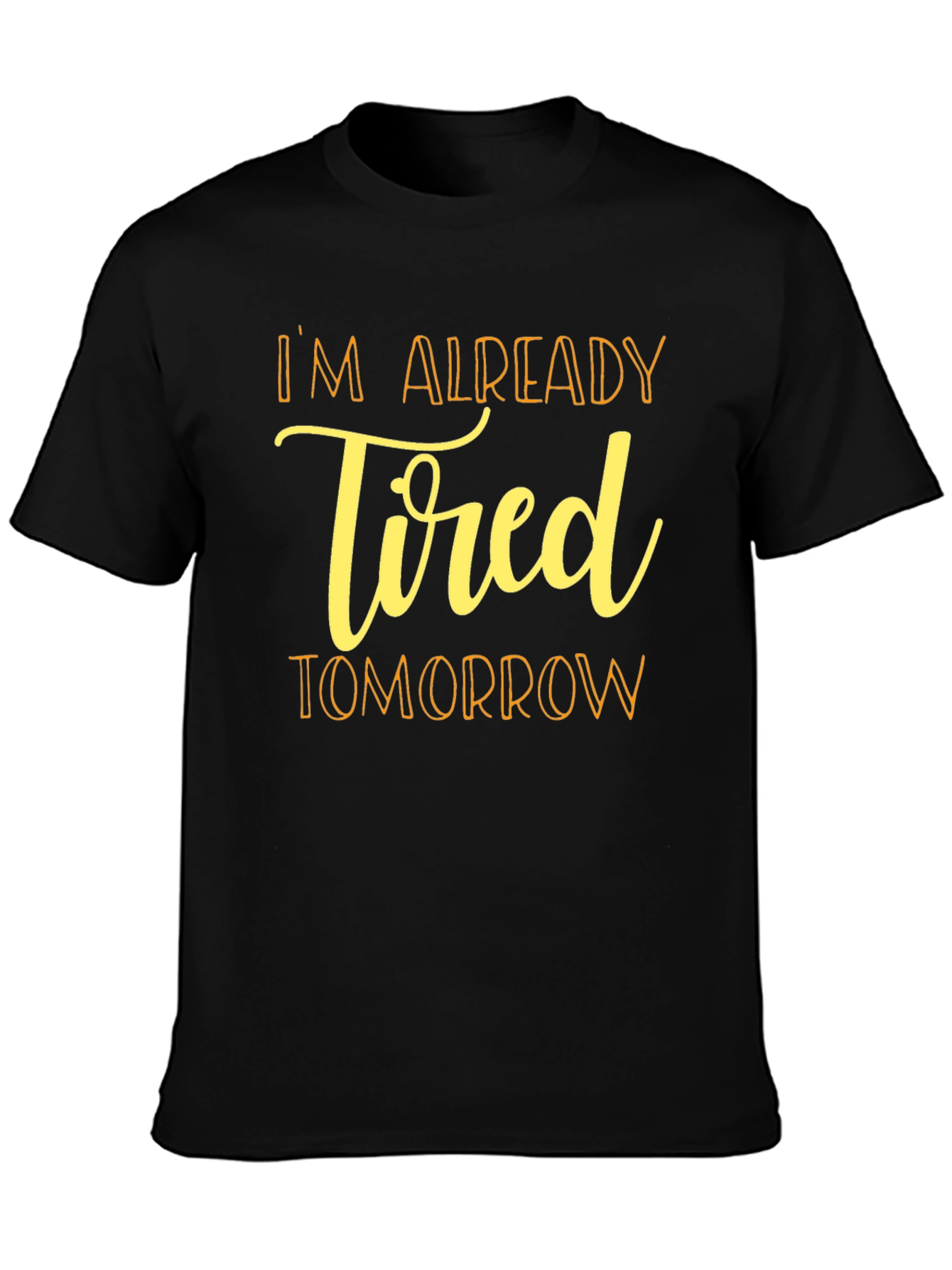 Im Already Tired Tomorrow Black T-Shirt