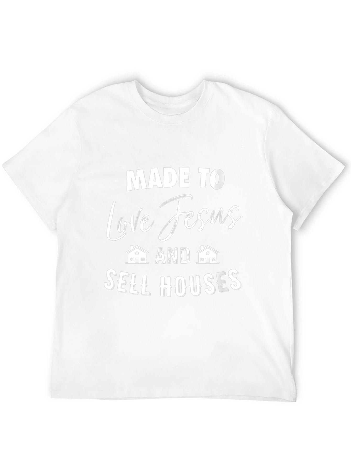 Made to Love Jesus and Sell Houses T-Shirt