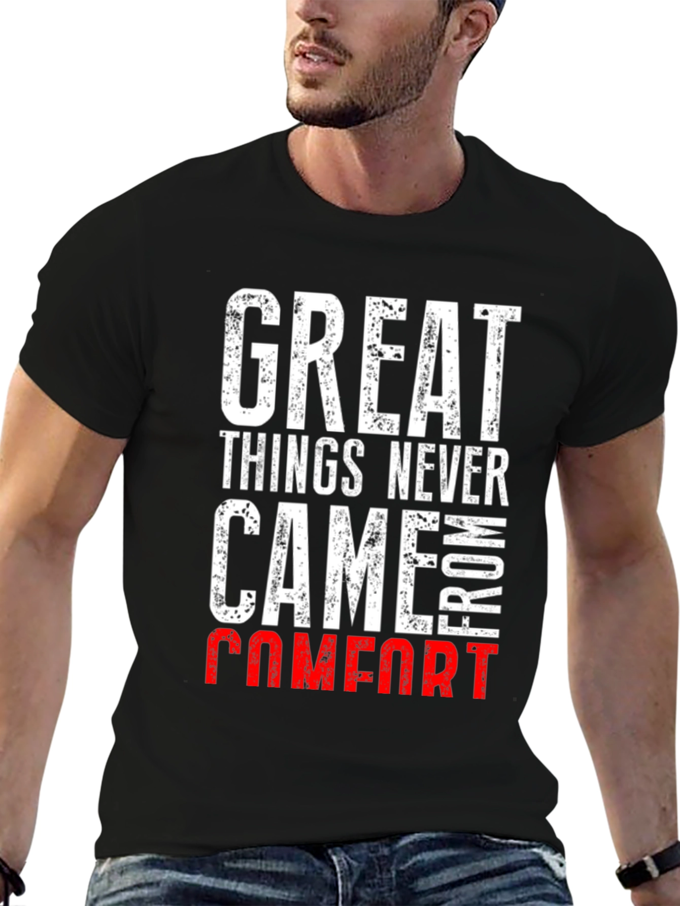 Great Things Never Came From Comfort T-Shirt