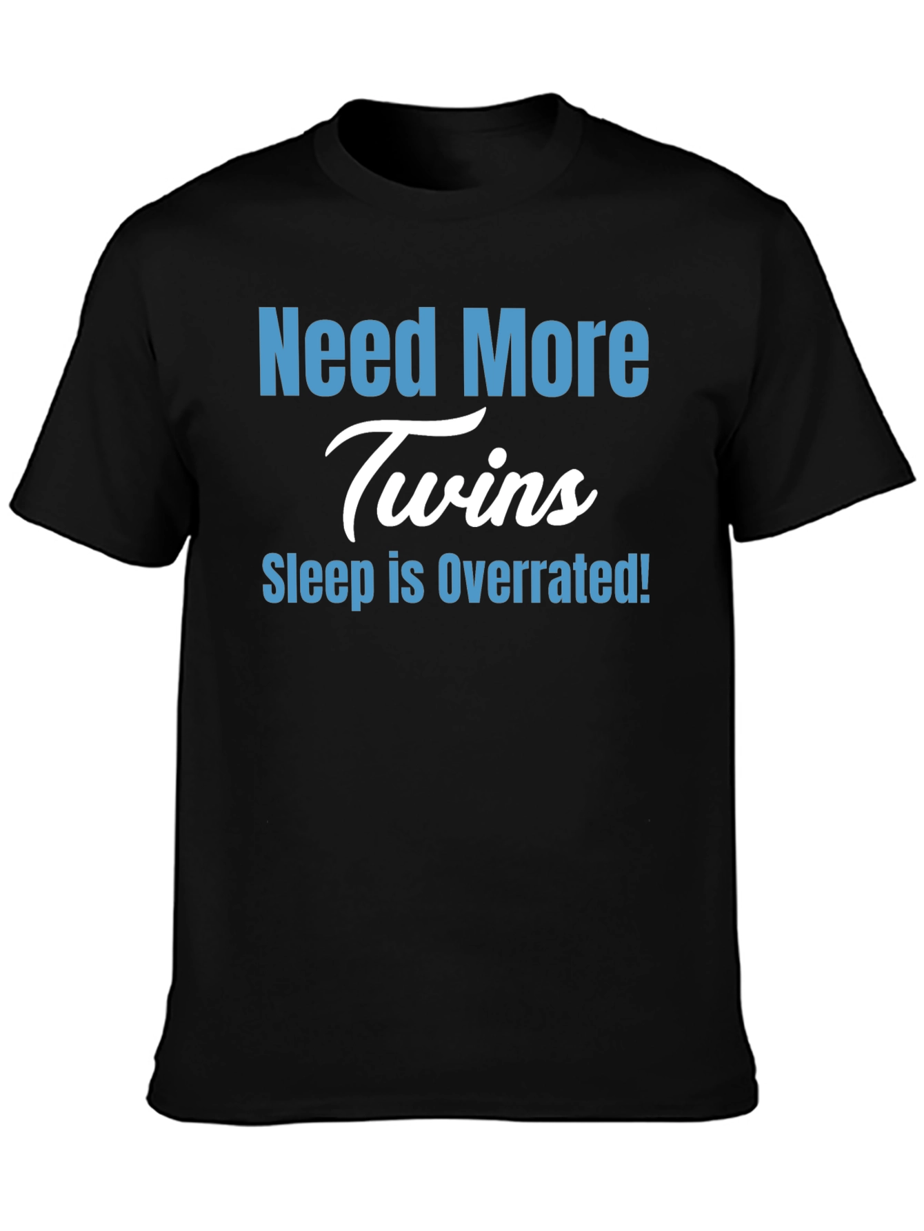 Need More Twins T-Shirt - Sleep is Overrated!