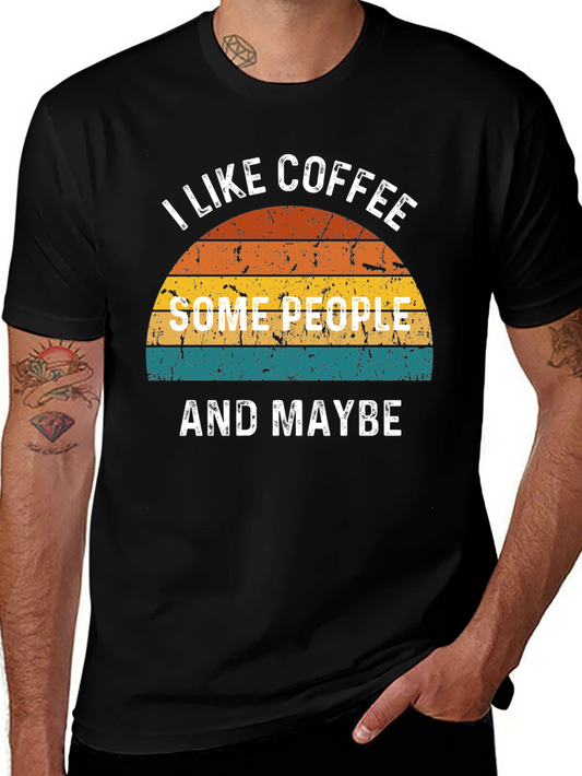 I Like Coffee Some People & Maybe T-Shirt
