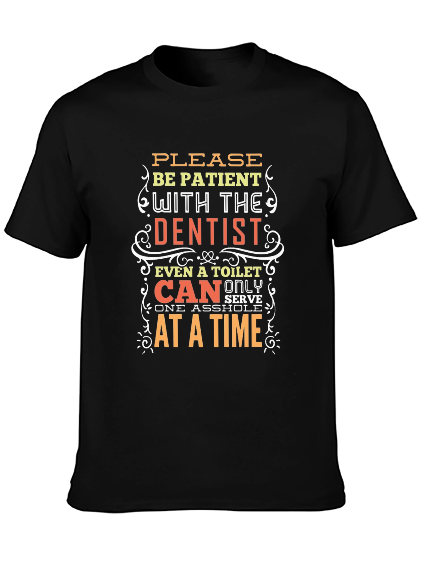 Funny Dentist T-Shirt - Be Patient Humor Tee