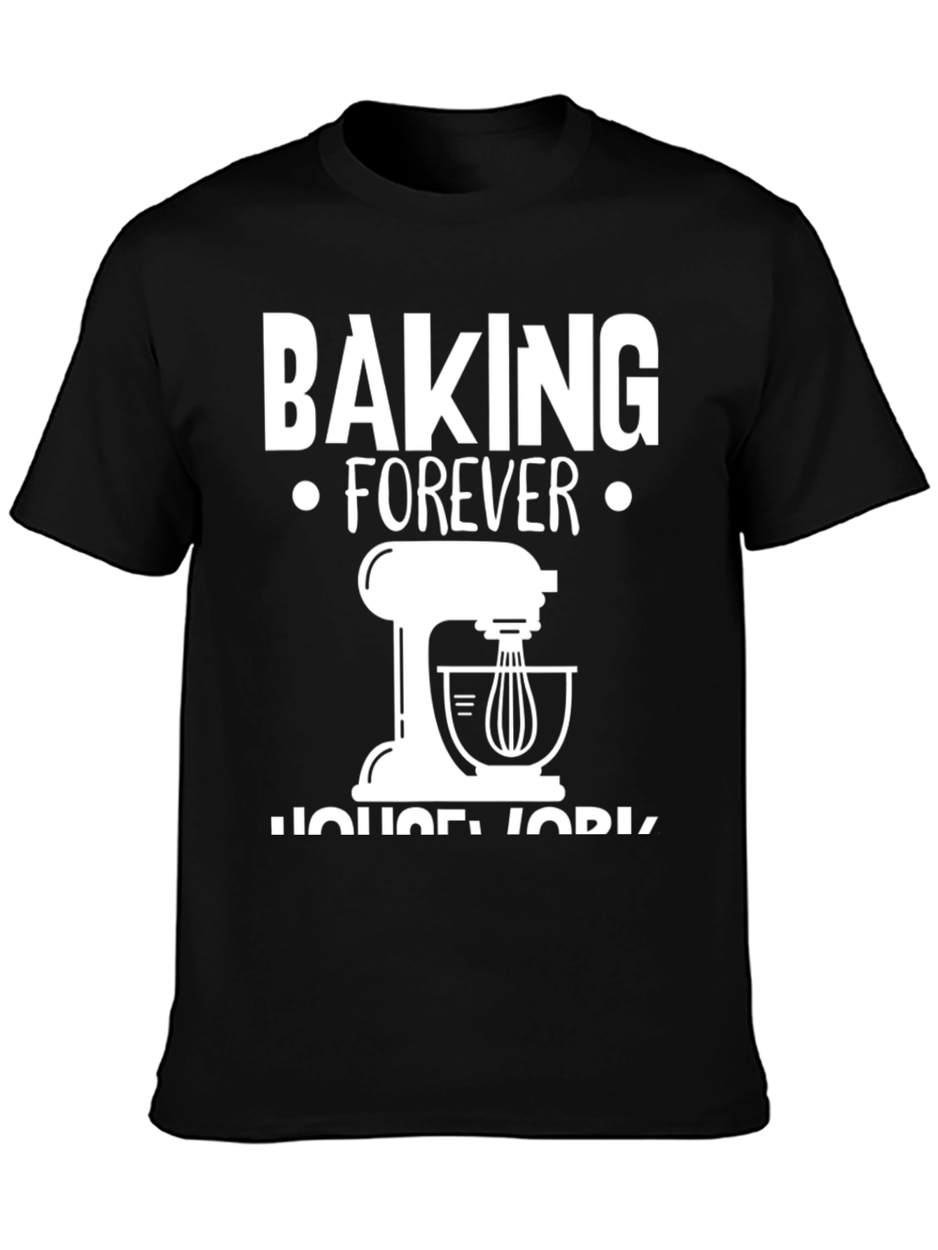 Baking Forever T-Shirt - Funny Baking Lover Tee