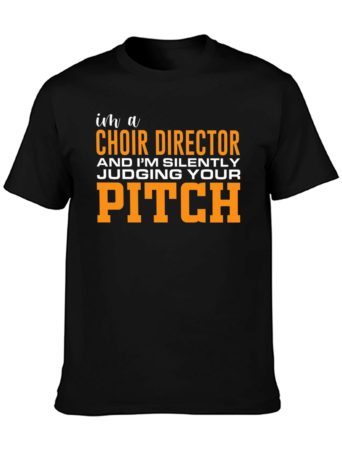 Choir Director Funny T-Shirt - Judging Your Pitch