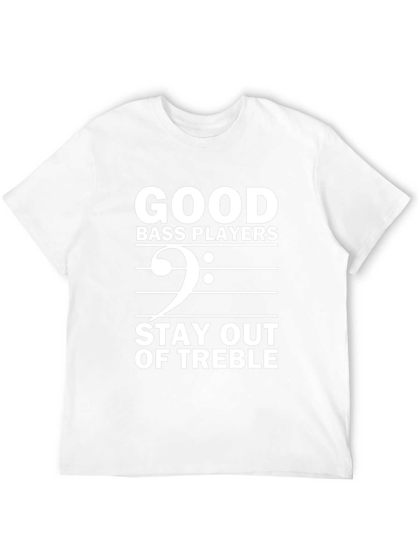 Good Bass Players Stay Out of Treble Black T-Shirt