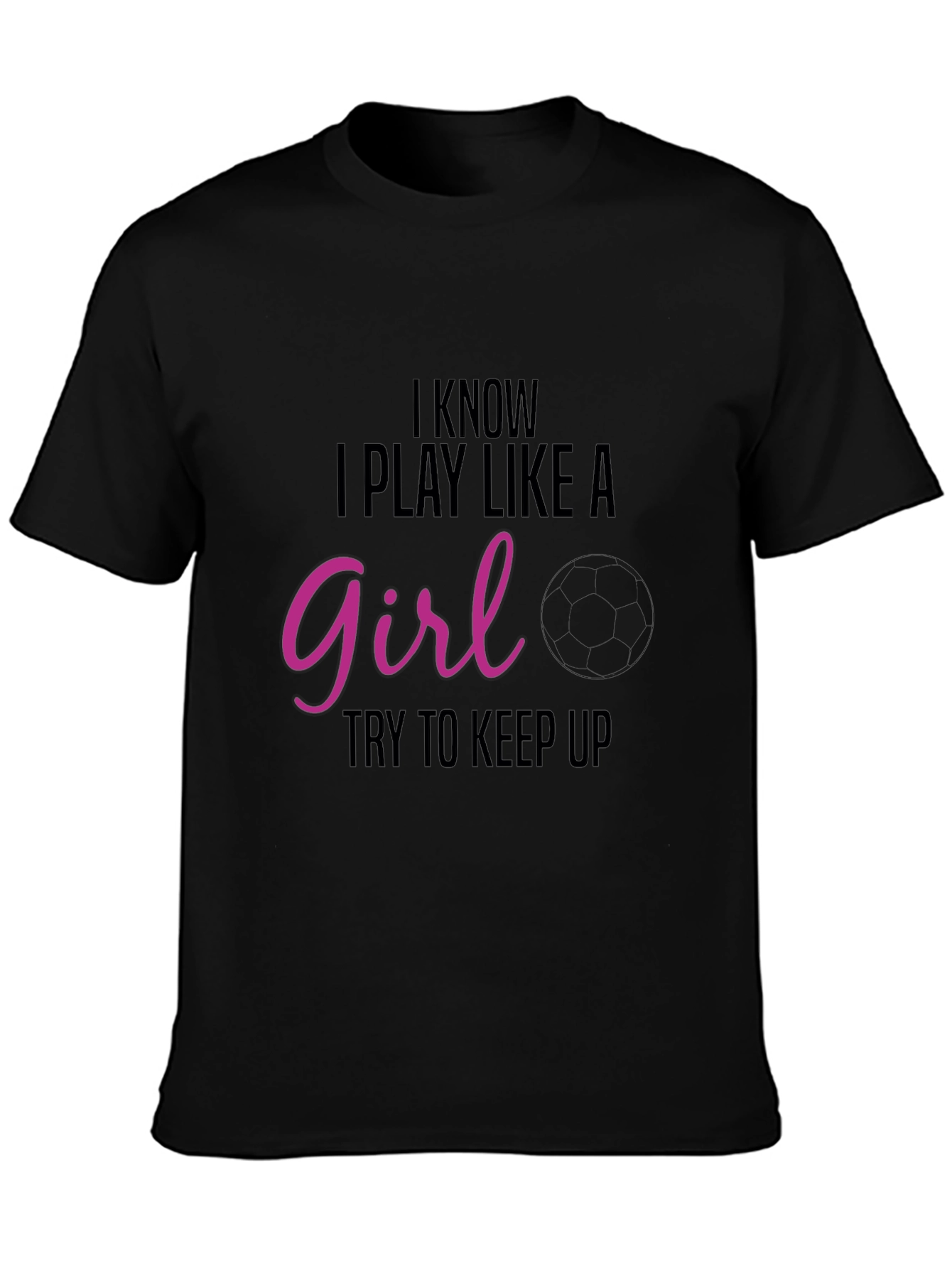 I Know I Play Like A Girl T-Shirt
