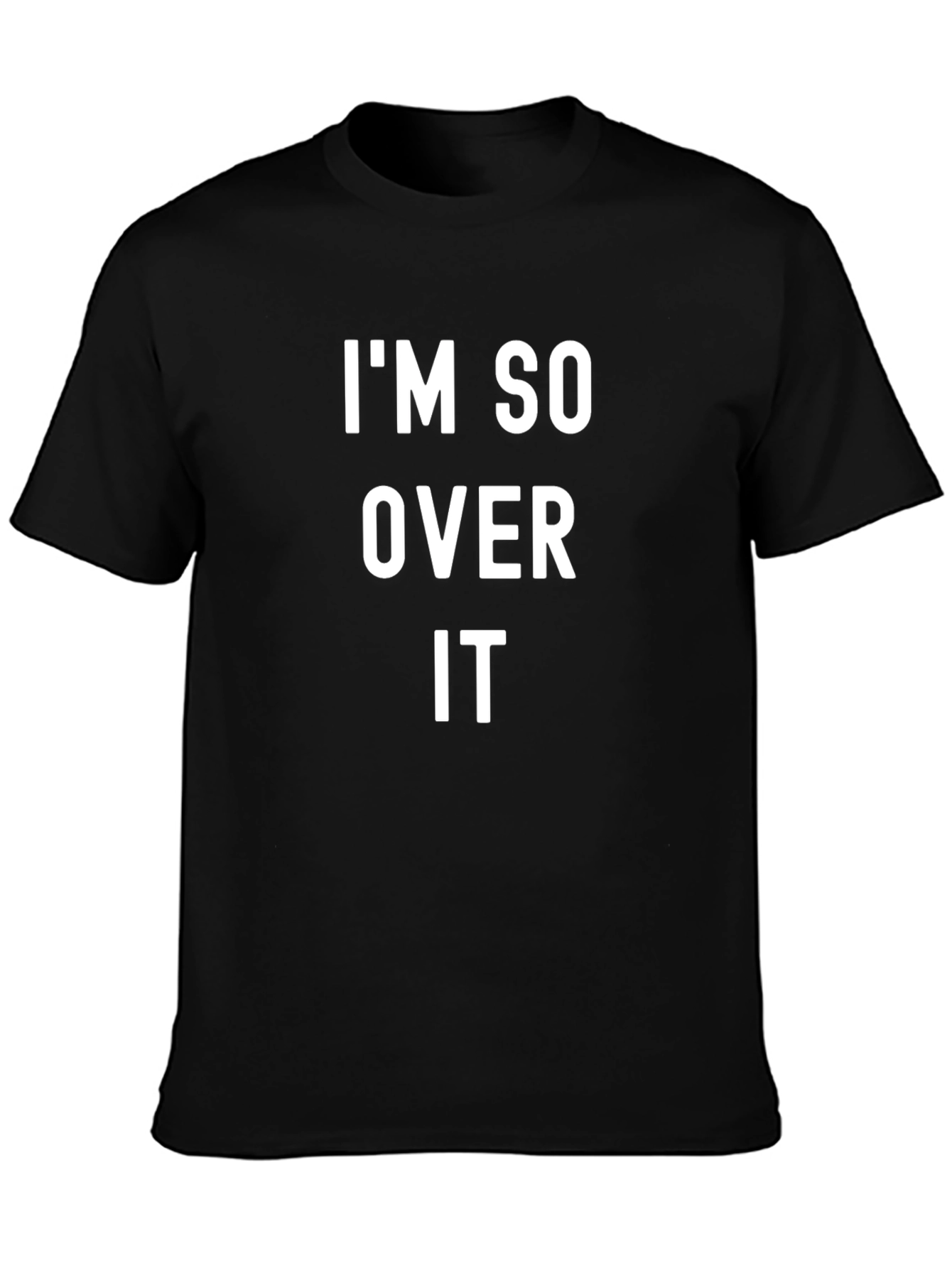 Im So Over It T-Shirt Casual Black Tee