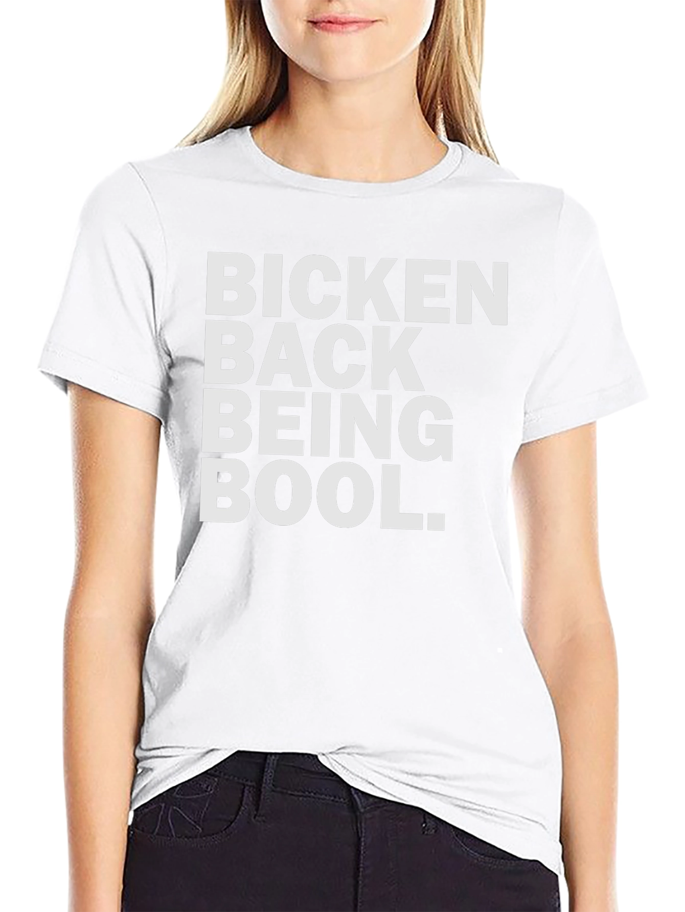 Bicken Back Being Bool T-Shirt