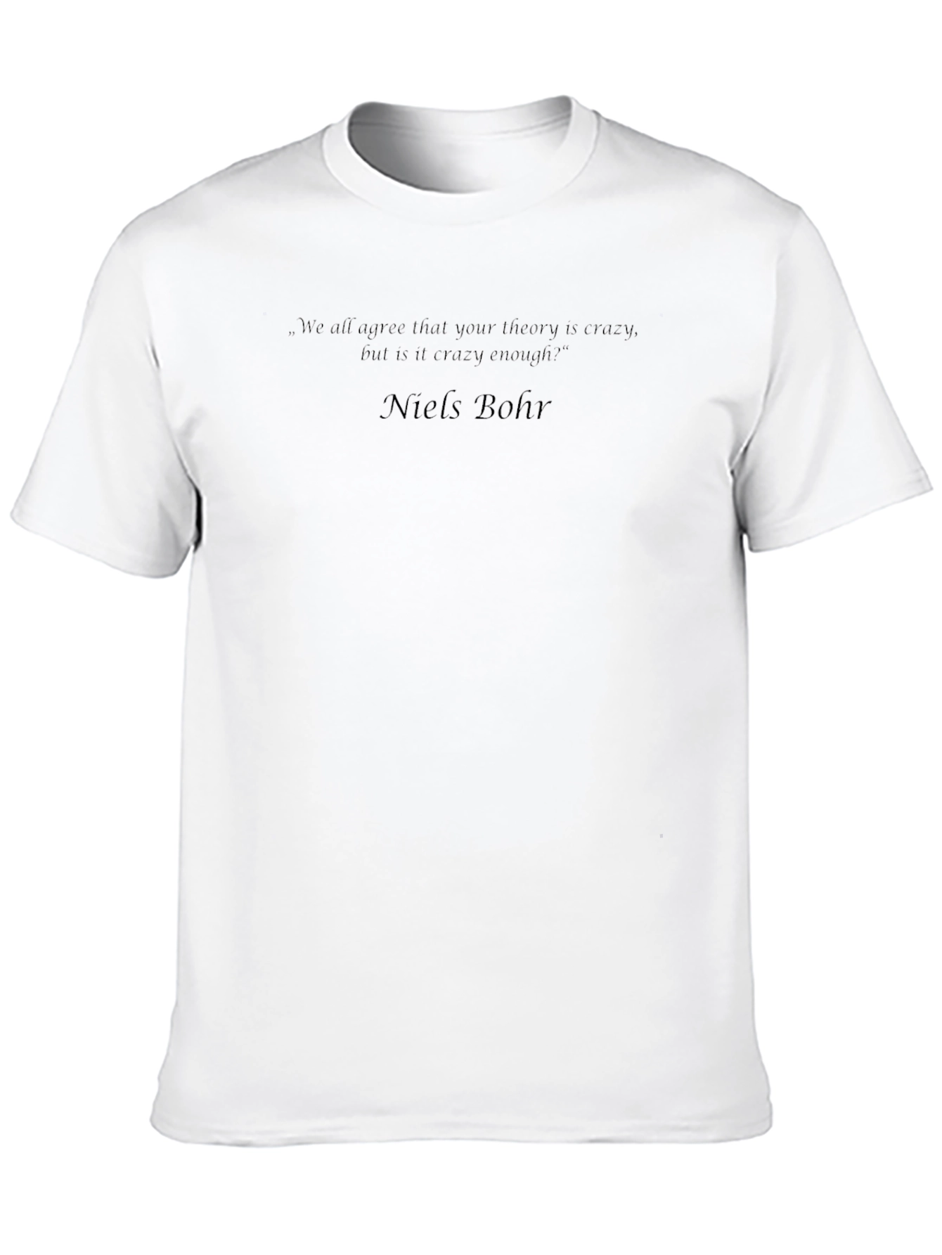 Niels Bohr Quote T-Shirt - Crazy Theory Tee