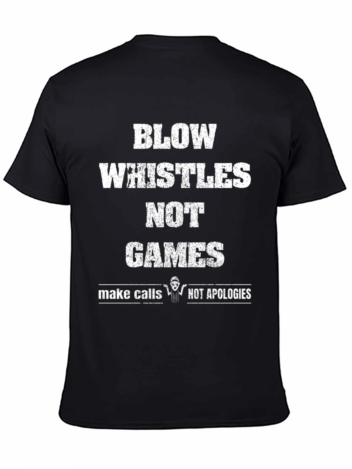 Blow Whistles Not Games Referee T-Shirt
